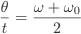 \frac{\theta}{t}=\frac{\omega+\omega_{0}}{2}