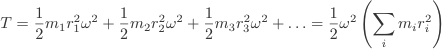 T=\frac{1}{2}m_{1}r_{1}^2\omega^2+\frac{1}{2}m_{2}r_{2}^2\omega^2+\frac{1}{2}m_{3}r_{3}^2\omega^2+\ldots=\frac{1}{2}\omega^2\left(\sum_{i}m_{i}r_{i}^2\right)