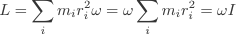 L=\sum_{i}m_{i}r_{i}^2\omega=\omega\sum_{i}m_{i}r_{i}^2=\omega{I}