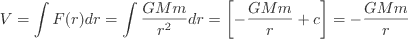 V=\int F(r){dr}=\int\frac{GMm}{r^{2}}dr=\left[-\frac{GMm}{r}+c\right]=-\frac{GMm}{r}