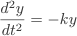 \frac{d^{2}y}{dt^{2}}=-ky