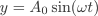 y=A_{0}\sin(\omega{t})