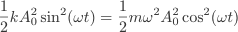 \frac{1}{2} k A_{0}^{2}\sin^{2}(\omega{t})=\frac{1}{2}m\omega^{2}A_{0}^{2}\cos^{2}(\omega{t})